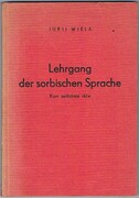 Lehrgang der sorbischen [Sorbian] Sprache:
Kurs serbskeje rece.