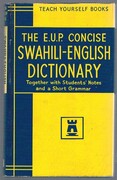 The E.U.P. Concise Swahili and English Dictionary. Teach Yourself:
Together with students’ notes and a short grammar.