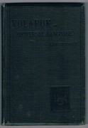 Volapük or Universal Language:
A short grammatical course.  Authorized translation. Third edition, improved, amended, and enlarged. With a new Volapük-English and English-Volapük vocabulary.
