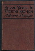 Seven Years in Vienna:
(August, 1907 - August, 1914). A Record of Intrigue.