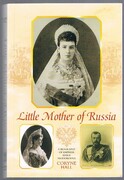 Little Mother of Russia:
A biography of Empress Marie Feodorovna (1847-1928). Revised reprint. Best edition.