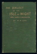 A Dictionary of the Isle Wight Dialect:
and of Provincialisms used in the Island; with illustrative anecdotes and tales; to which is appended the Christmas Boy's Play, an Isle of Wight 